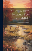 Aunt Carry's Ballads For Children