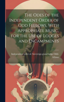 Odes of the Independent Order of Odd Fellows, With Appropriate Music, for the Use of Lodges and Encampments