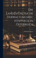 Die Landesfürstliche Verwaltungsrechtspflege in Österreich