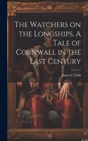 Watchers on the Longships. A Tale of Cornwall in the Last Century