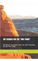 My Search for the One Thing: My Radical Encounters with God while Searching for the One Thing