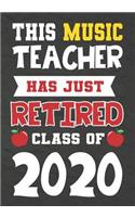 This Music Teacher Has Just Retired Class Of 2020: Perfect as a retirement or leaving gift,109 Pages Blank lined notebook, Journal, Retirement Gifts for Music Teachers, Journal, Funny Retired Teacher