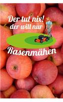 Der tut nix! Der will nur Rasenmähen: Notizbuch A5 120 Seiten liniert in Weiß für Gärtner und Landschaftsgärtner