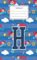 Composition Book H: Superheroes Pattern Composition Book Letter H Personalized Lined Wide Rule Notebook for Boys Kids Back to School Preschool Kindergarten and Elementa