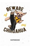 Beware Of My Chihuahua NOTEBOOK: Ruled Notepad Dogs Sketchbook Dog Owners Organizer Dog Friends Planner Boyfriend or Girlfriend Gift A5 Diary 6x9 Inch Journal Lined 120 Pages Birthd