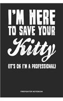 Firefighter Notebook: Dotted Log Book For Fighter Against Fire: Im A Firefighter Journal Here To Save Kitty Gift