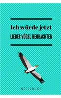 Ich Würde Jetzt Lieber Vögel Beobachten Notizbuch: A5 Notizbuch Punkteraster als Geschenk für Vogelbeobachter - Vogelbeobachtung - Vogelbuch - Gartenvoegel - Kalender - Tagebuch für Erwachsene