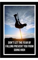 Don't Let The Fear Of Falling Prevent You From Going High