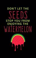 Don't Let The Seeds Stop You From Enjoying The Watermelon