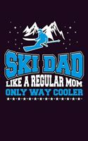 ski Dad Like A Regular Mom Only Way Cooler