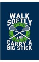 Walk Softly And Carry A Big Stick