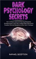 Dark Psychology Secrets: How to Influence anyone and Stop being Manipulated. Strategical guide to Learn How to Analyze People, Mind Control, Persuasion, Emotional Manipulati