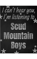 I can't hear you, I'm listening to Scud Mountain Boys creative writing lined notebook