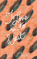 To Love is to Wait