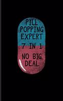 Pill Popping Expert 7 In 1 No Big Deal