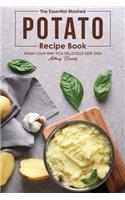 The Essential Mashed Potato Recipe Book: Mash Your Way to A Delicious Side Dish