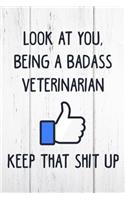 Look at You, Being a Badass Veterinarian Keep That Shit Up: 6x9 Inch Travel Size 110 Blank Lined Pages.