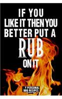 If You Like It Then You Better Put a Rub on It: My Personal BBQ Recipes - Blank Barbecue Cookbook - Barbecue 100% Meat (6x9, 120 Pages, Matte)