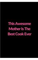 This Awesome Mother Is The Best Cook Ever: Lined Journal to Write In, Mother's Day Gift 6 x 9