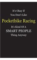 It's Okay If You Don't Like Pocketbike Racing It's Kind Of A Smart People Thing Anyway: Blank Lined Notebook Journal Gift Idea