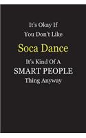 It's Okay If You Don't Like Soca Dance It's Kind Of A Smart People Thing Anyway: Blank Lined Notebook Journal Gift Idea
