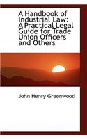 A Handbook of Industrial Law: A Practical Legal Guide for Trade Union Officers and Others