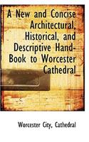 A New and Concise Architectural, Historical, and Descriptive Hand-Book to Worcester Cathedral