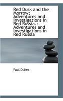 Red Dusk and the Morrow; Adventures and Investigations in Red Russia.