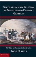 Secularism and Religion in Nineteenth-Century Germany: The Rise of the Fourth Confession