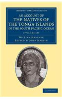 An Account of the Natives of the Tonga Islands, in the South Pacific Ocean 2 Volume Set: With an Original Grammar and Vocabulary of their Language(Cambridge Library Collection - History of Oceania)