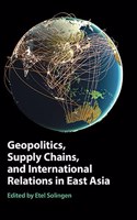 Geopolitics, Supply Chains, and International Relations in East Asia