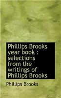 Phillips Brooks Year Book: Selections from the Writings of Phillips Brooks