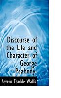 Discourse of the Life and Character of George Peabody.