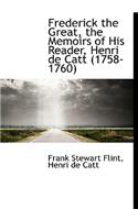 Frederick the Great, the Memoirs of His Reader, Henri de Catt (1758-1760)
