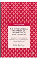 International Migration of German Great War Veterans: Emotion, Transnational Identity, and Loyalty to the Nation, 1914-1942