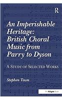 An Imperishable Heritage: British Choral Music from Parry to Dyson
