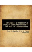 A Daughter of Freedom; A Story of the Latter Period of the War for Independence