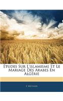 Études Sur l'Islamisme Et Le Mariage Des Arabes En Algérie