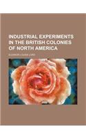 Industrial Experiments in the British Colonies of North America