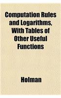 Computation Rules and Logarithms, with Tables of Other Useful Functions: (English)
