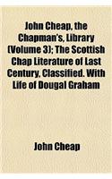 John Cheap, the Chapman's, Library (Volume 3); The Scottish Chap Literature of Last Century, Classified. with Life of Dougal Graham