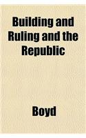 Building and Ruling and the Republic