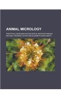 Animal Micrology; Practical Exercises in Zoological Microtechnique: (English)