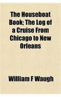The Houseboat Book; The Log of a Cruise from Chicago to New Orleans