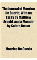 The Journal of Maurice de Guerin; With an Essay by Matthew Arnold, and a Memoir by Sainte Beuve