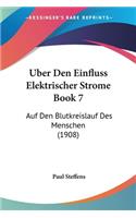 Uber Den Einfluss Elektrischer Strome Book 7: Auf Den Blutkreislauf Des Menschen (1908)