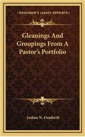 Gleanings and Groupings from a Pastor's Portfolio