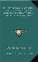 Joshua Redivious or Three Hundred and Fifty-Two Religious Letters Written Between 1636 and 1661