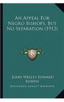Appeal for Negro Bishops, But No Separation (1912)