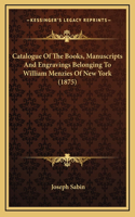 Catalogue of the Books, Manuscripts and Engravings Belonging to William Menzies of New York (1875)